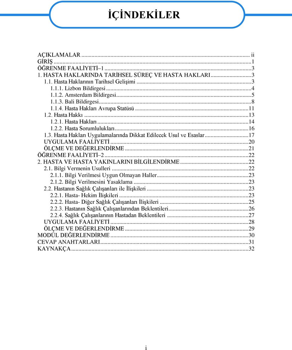 .. 17 UYGULAMA FAALĠYETĠ... 20 ÖLÇME VE DEĞERLENDĠRME... 21 ÖĞRENME FAALĠYETĠ 2... 22 2. HASTA VE HASTA YAKINLARINI BĠLGĠLENDĠRME... 22 2.1. Bilgi Vermenin Usulleri... 22 2.1.1. Bilgi Verilmesi Uygun Olmayan Haller.