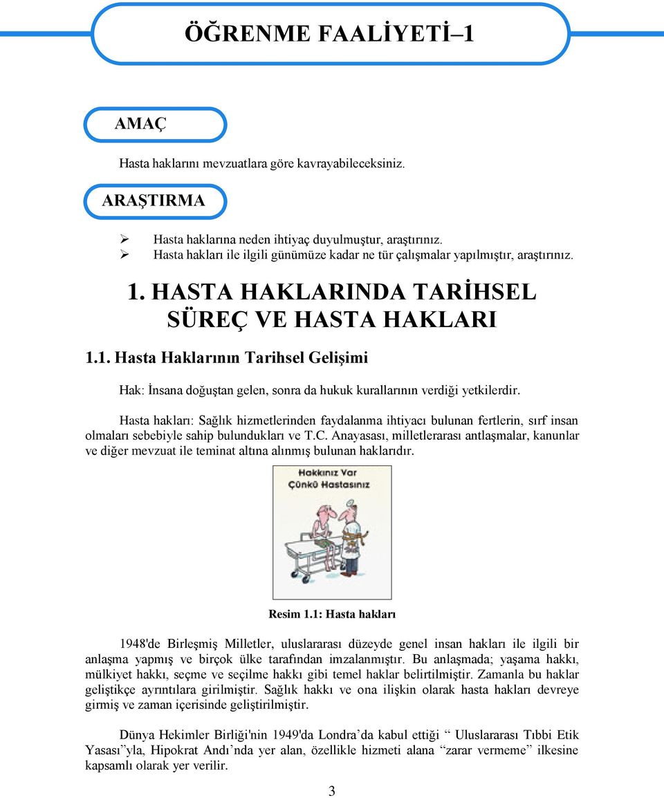 Hasta hakları: Sağlık hizmetlerinden faydalanma ihtiyacı bulunan fertlerin, sırf insan olmaları sebebiyle sahip bulundukları ve T.C.