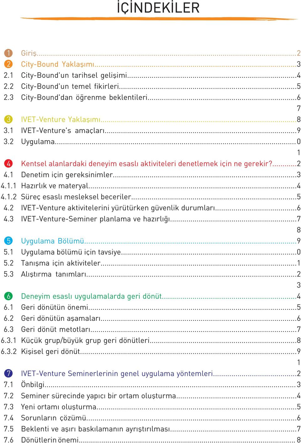 .. 0 1 Kentsel alanlardaki deneyim esaslı aktiviteleri denetlemek için ne gerekir?... 2 Denetim için gereksinimler... 3 Hazırlık ve materyal... 4 Süreç esaslı mesleksel beceriler.