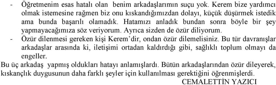 Hatamızı anladık bundan sonra böyle bir şey yapmayacağımıza söz veriyorum. Ayrıca sizden de özür diliyorum.