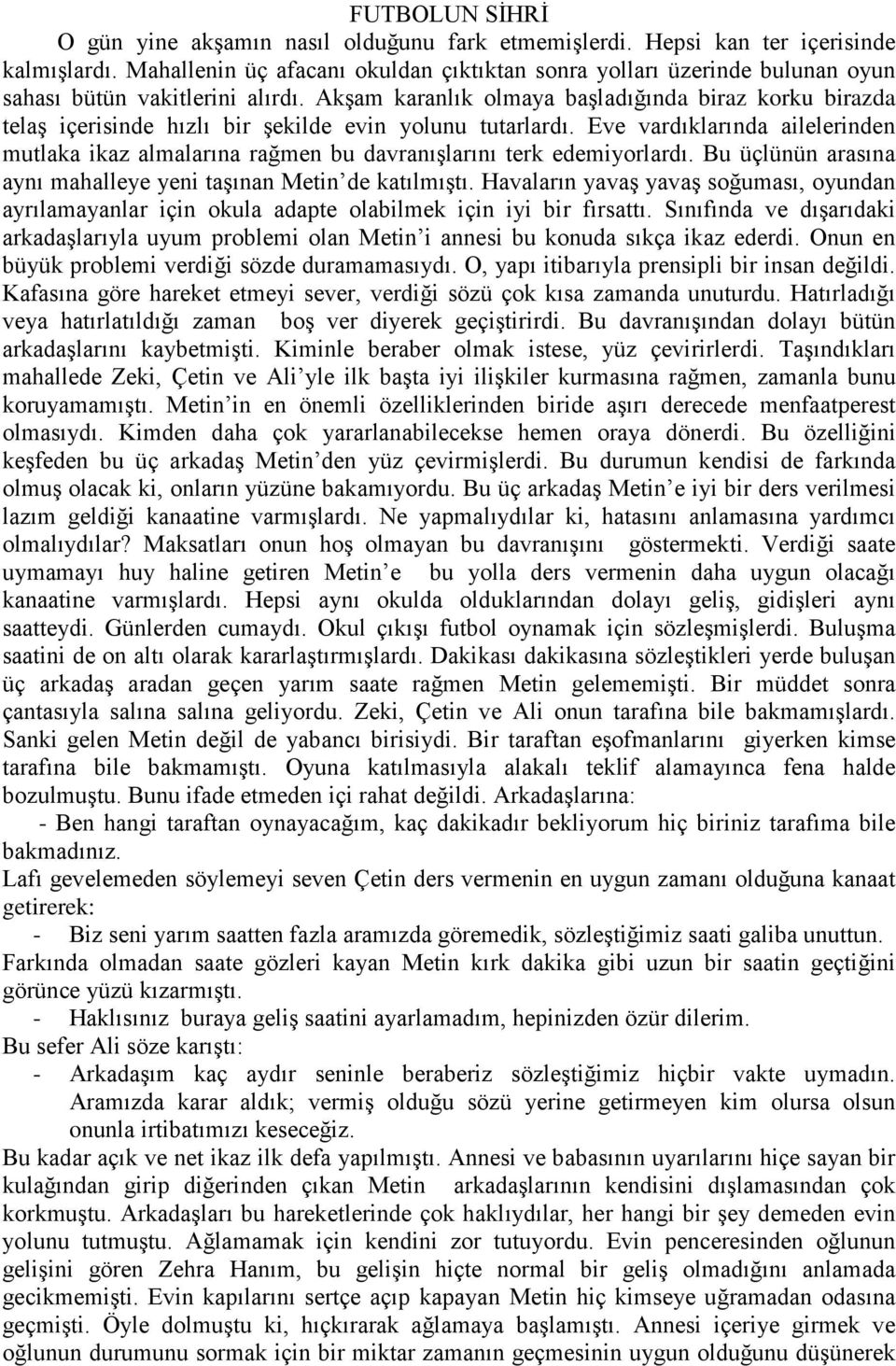 Akşam karanlık olmaya başladığında biraz korku birazda telaş içerisinde hızlı bir şekilde evin yolunu tutarlardı.