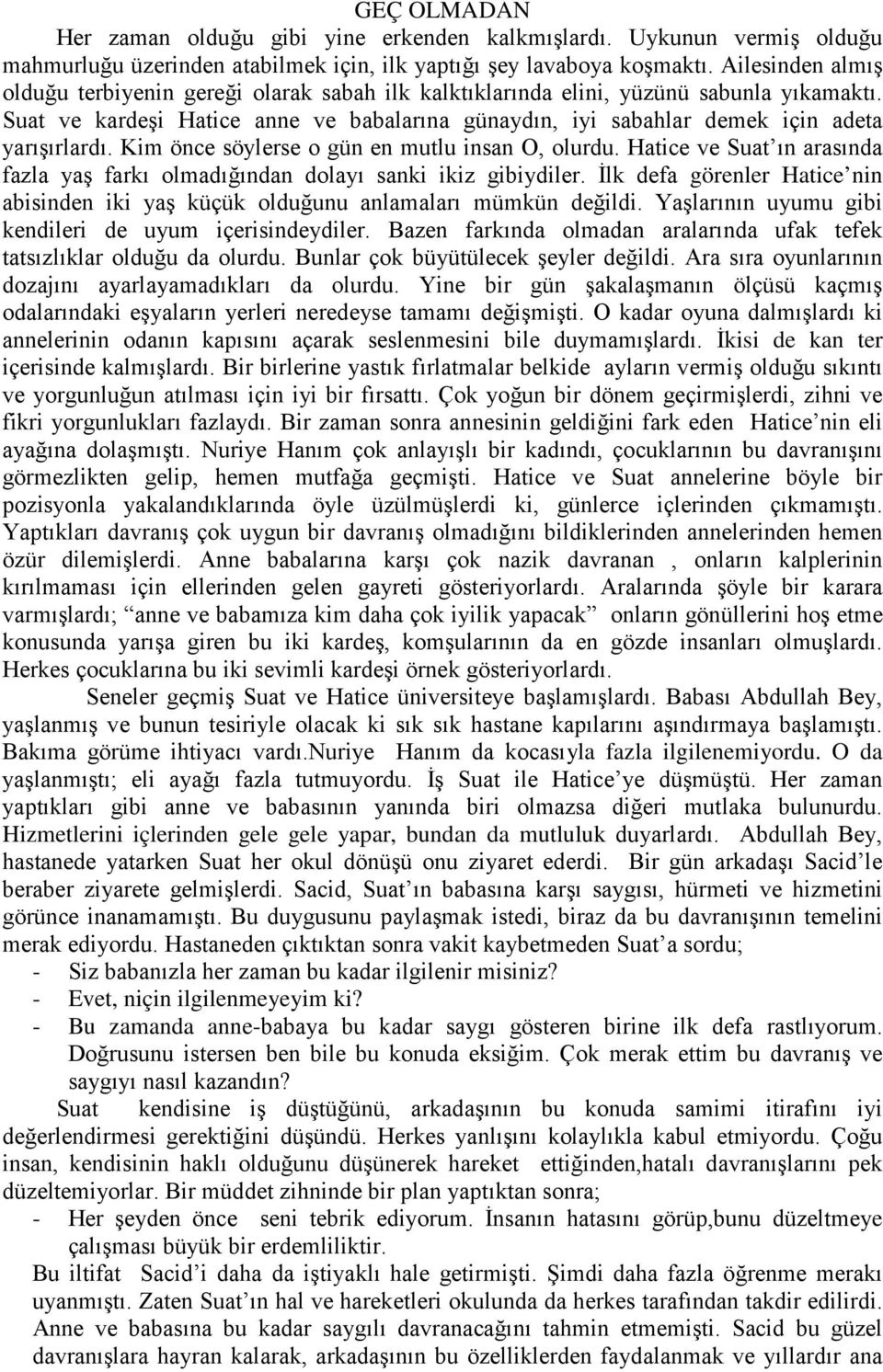 Suat ve kardeşi Hatice anne ve babalarına günaydın, iyi sabahlar demek için adeta yarışırlardı. Kim önce söylerse o gün en mutlu insan O, olurdu.