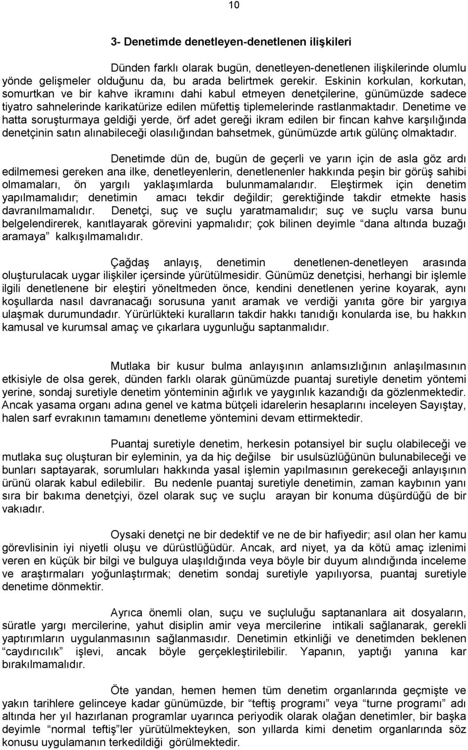 Denetime ve hatta soruşturmaya geldiği yerde, örf adet gereği ikram edilen bir fincan kahve karşılığında denetçinin satın alınabileceği olasılığından bahsetmek, günümüzde artık gülünç olmaktadır.