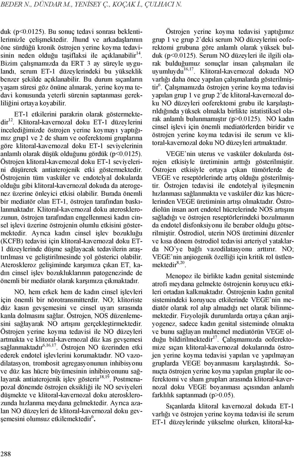 Bizim çalışmamızda da ERT 3 ay süreyle uygulandı, serum ET-1 düzeylerindeki bu yükseklik benzer şekilde açıklanabilir.