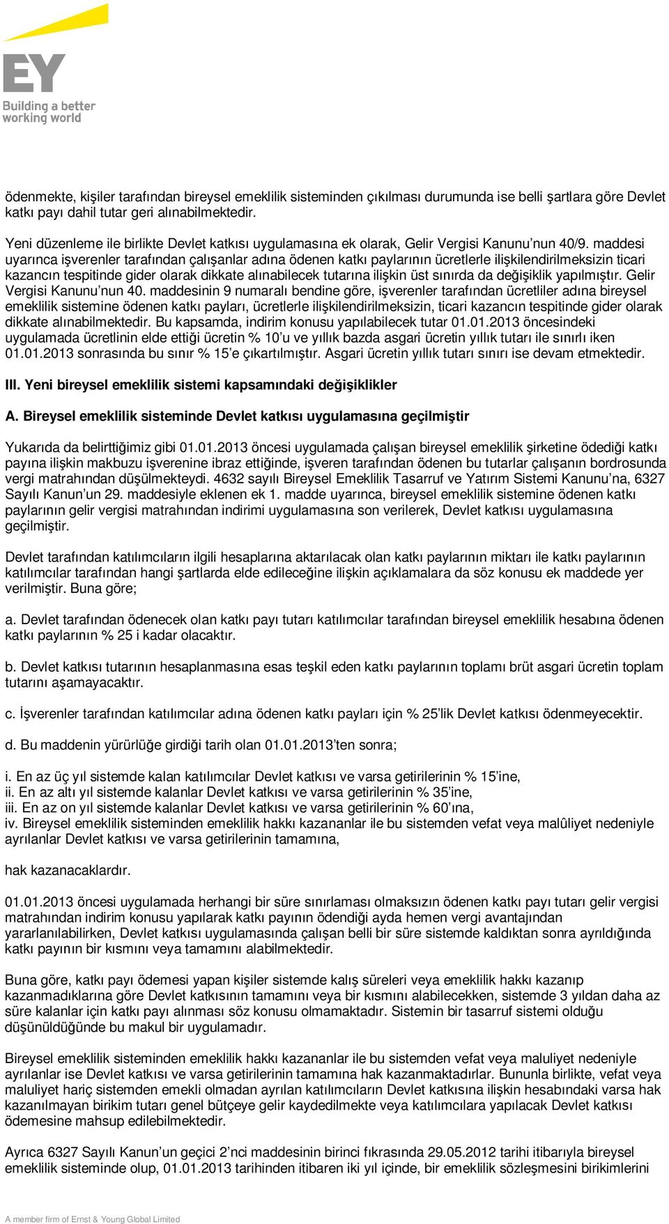 maddesi uyarınca işverenler tarafından çalışanlar adına ödenen katkı paylarının ücretlerle ilişkilendirilmeksizin ticari kazancın tespitinde gider olarak dikkate alınabilecek tutarına ilişkin üst