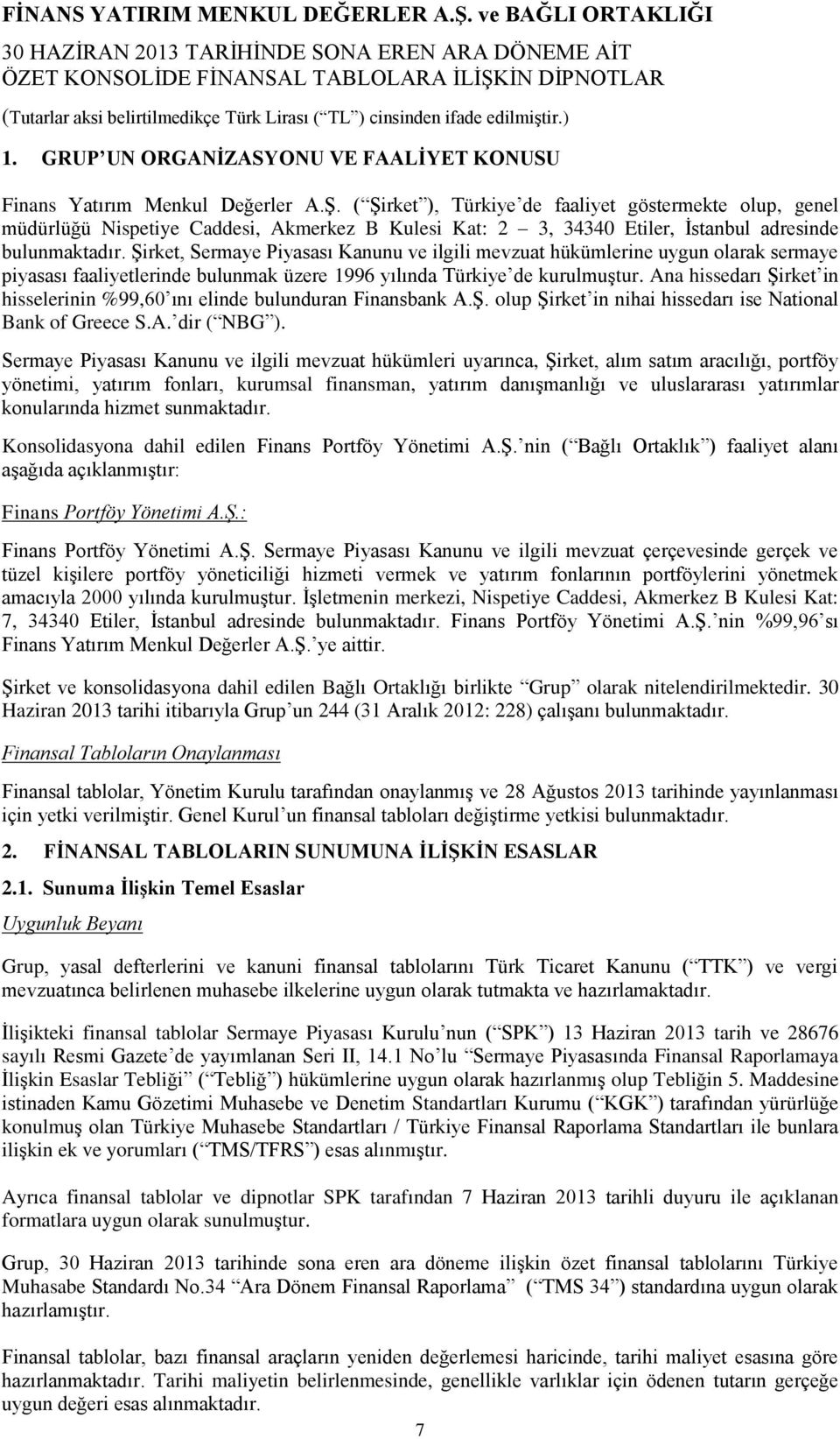 Şirket, Sermaye Piyasası Kanunu ve ilgili mevzuat hükümlerine uygun olarak sermaye piyasası faaliyetlerinde bulunmak üzere 1996 yılında Türkiye de kurulmuştur.