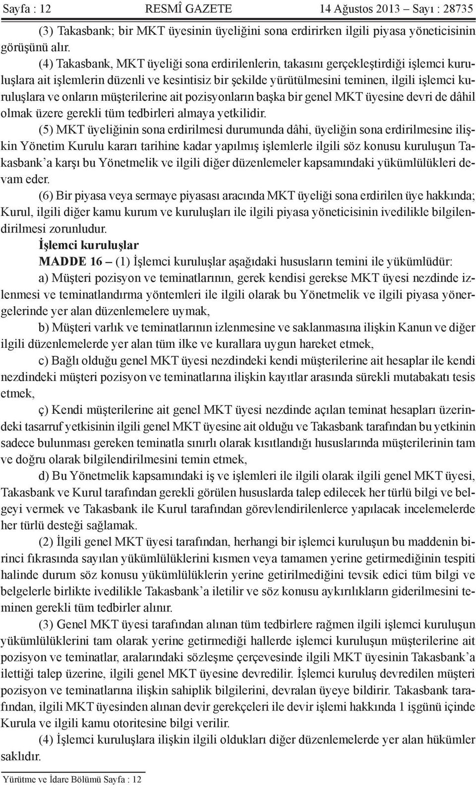 onların müşterilerine ait pozisyonların başka bir genel MKT üyesine devri de dâhil olmak üzere gerekli tüm tedbirleri almaya yetkilidir.