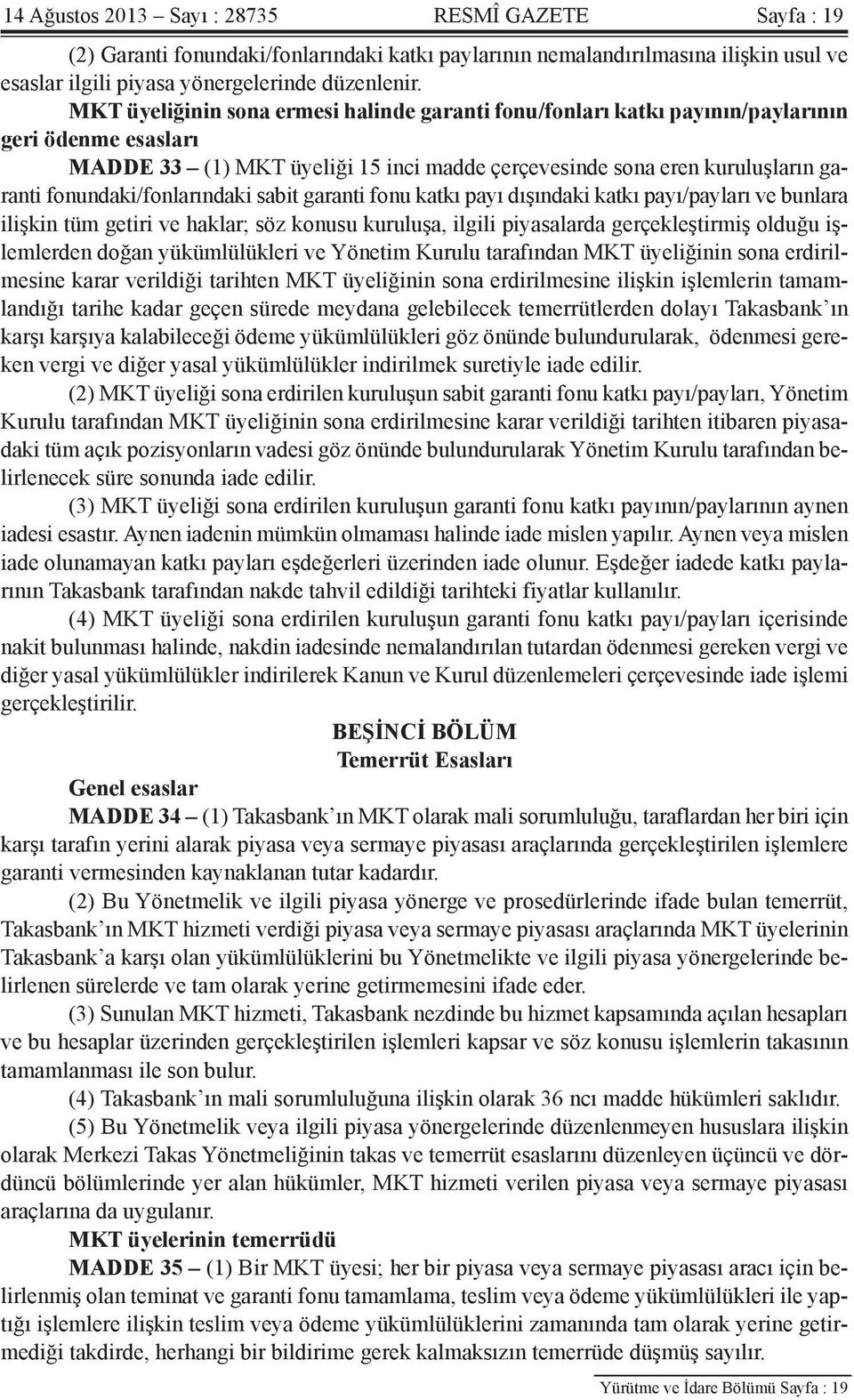 fonundaki/fonlarındaki sabit garanti fonu katkı payı dışındaki katkı payı/payları ve bunlara ilişkin tüm getiri ve haklar; söz konusu kuruluşa, ilgili piyasalarda gerçekleştirmiş olduğu işlemlerden