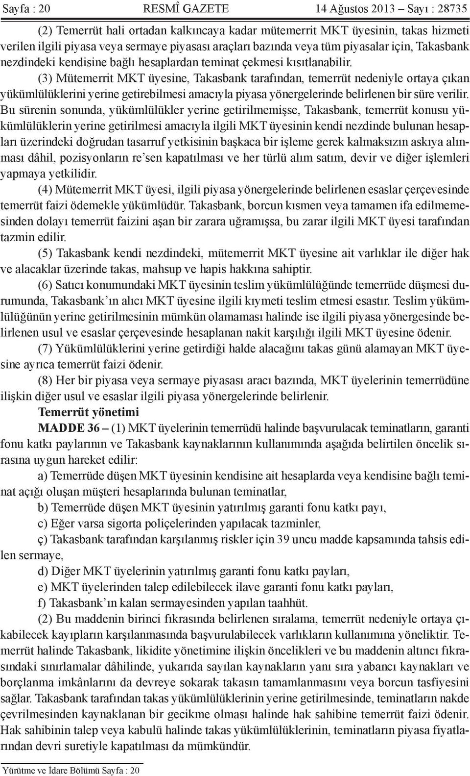 (3) Mütemerrit MKT üyesine, Takasbank tarafından, temerrüt nedeniyle ortaya çıkan yükümlülüklerini yerine getirebilmesi amacıyla piyasa yönergelerinde belirlenen bir süre verilir.