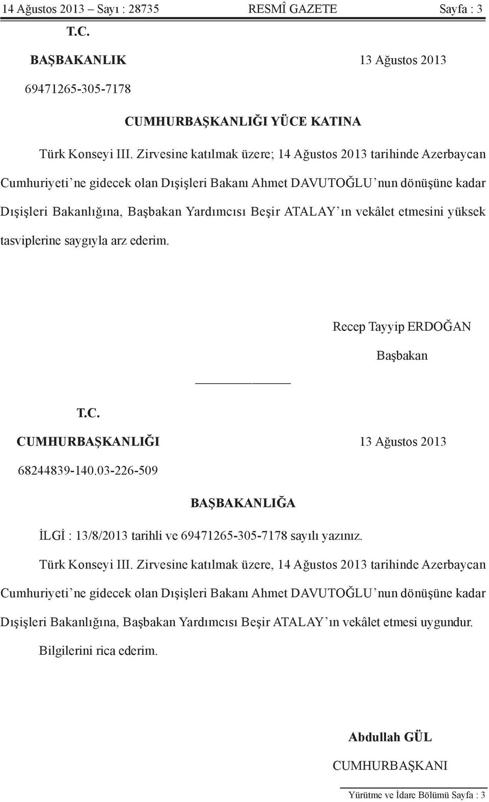 ın vekâlet etmesini yüksek tasviplerine saygıyla arz ederim. Recep Tayyip ERDOĞAN Başbakan T.C. CUMHURBAŞKANLIĞI 13 Ağustos 2013 68244839-140.