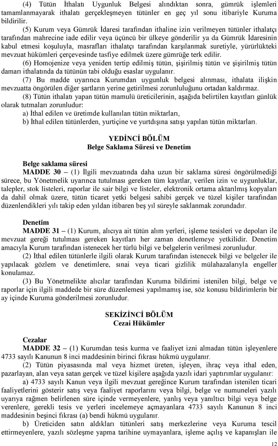 masrafları ithalatçı tarafından karşılanmak suretiyle, yürürlükteki mevzuat hükümleri çerçevesinde tasfiye edilmek üzere gümrüğe terk edilir.