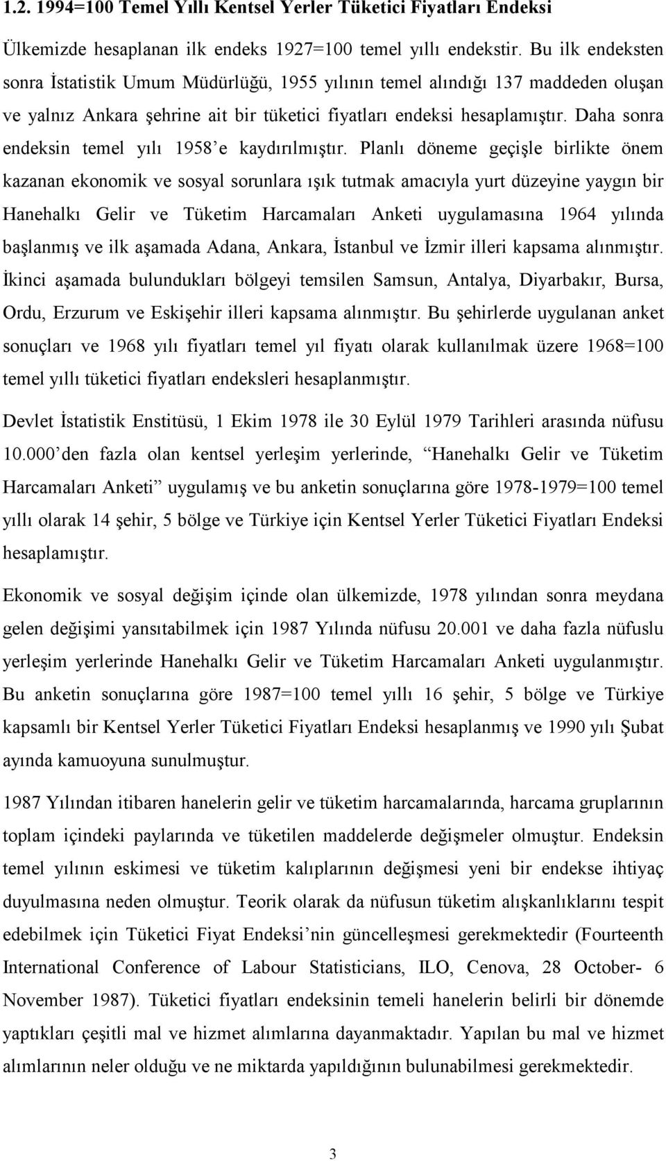 Daha sonra endeksin temel yılı 1958 e kaydırılmıştır.