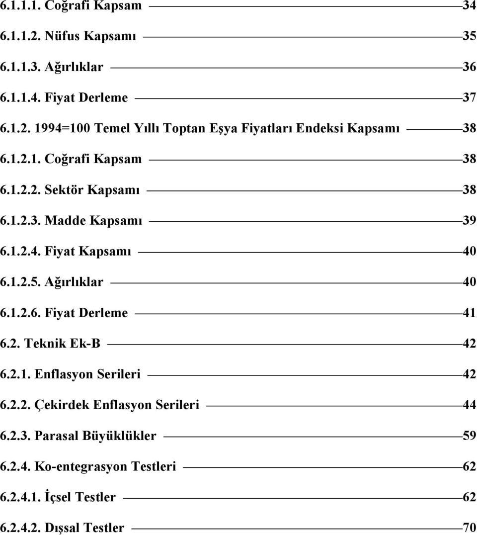 2. Teknik Ek-B 42 6.2.1. Enflasyon Serileri 42 6.2.2. Çekirdek Enflasyon Serileri 44 6.2.3. Parasal Büyüklükler 59 6.2.4. Ko-entegrasyon Testleri 62 6.