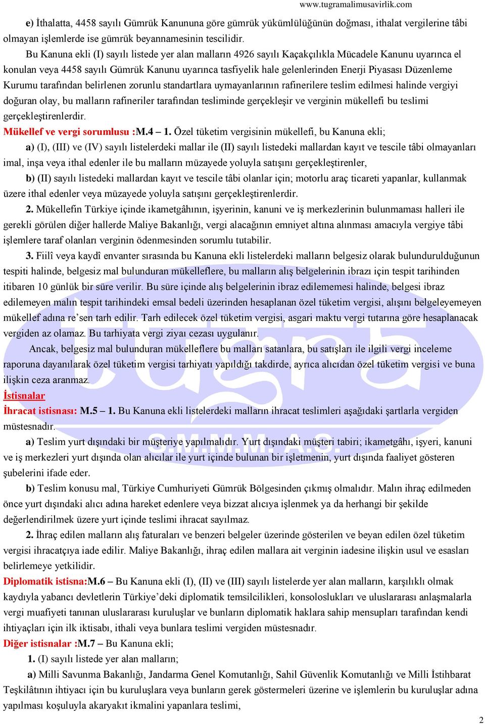 Düzenleme Kurumu tarafından belirlenen zorunlu standartlara uymayanlarının rafinerilere teslim edilmesi halinde vergiyi doğuran olay, bu malların rafineriler tarafından tesliminde gerçekleşir ve