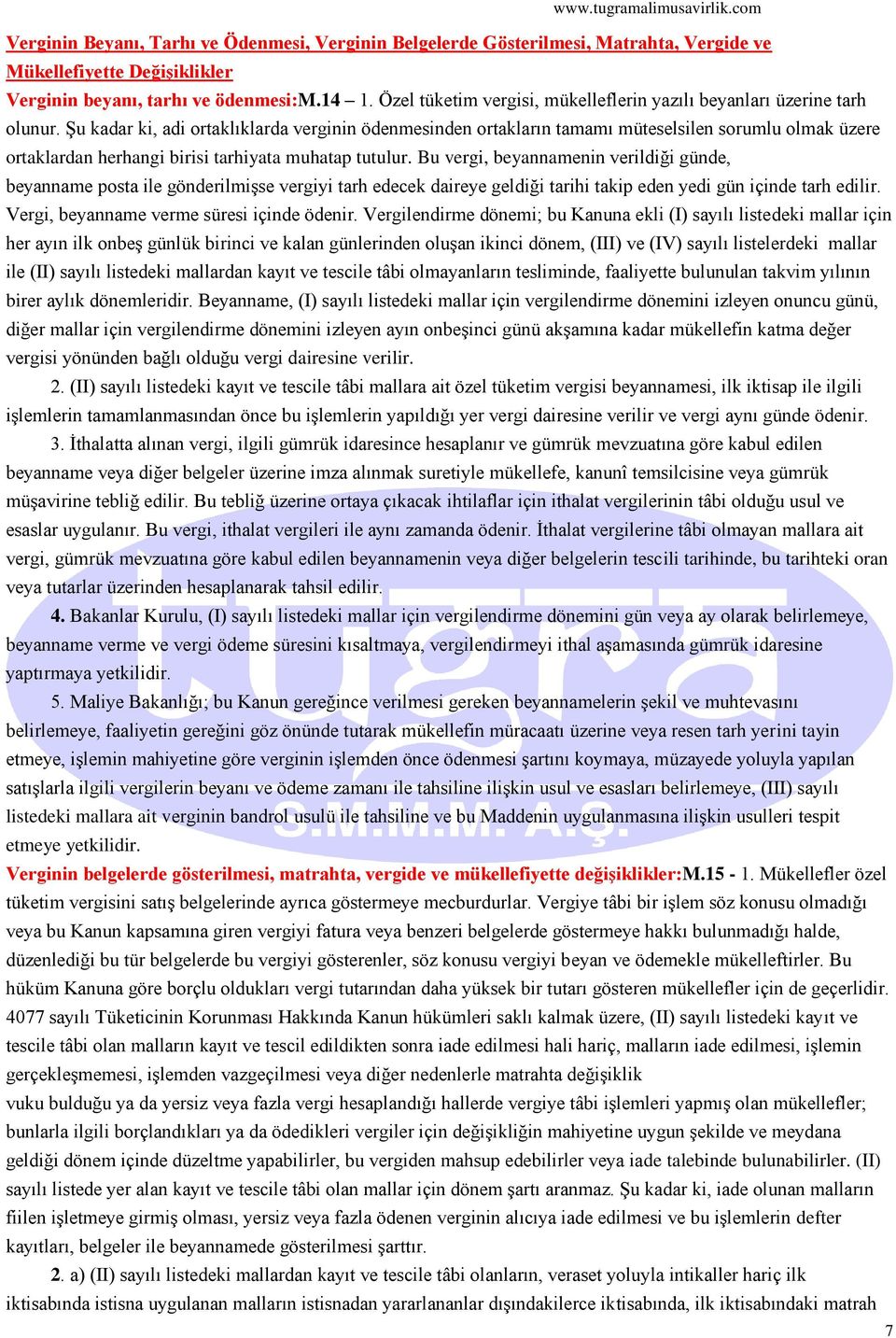 Şu kadar ki, adi ortaklıklarda verginin ödenmesinden ortakların tamamı müteselsilen sorumlu olmak üzere ortaklardan herhangi birisi tarhiyata muhatap tutulur.