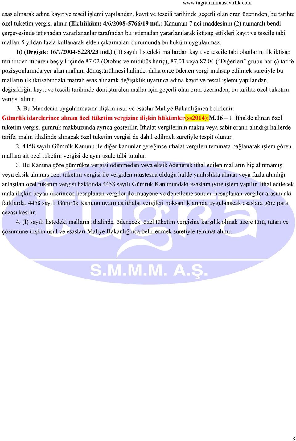 elden çıkarmaları durumunda bu hüküm uygulanmaz. b) (Değişik: 16/7/2004-5228/23 md.) (II) sayılı listedeki mallardan kayıt ve tescile tâbi olanların, ilk iktisap tarihinden itibaren beş yıl içinde 87.