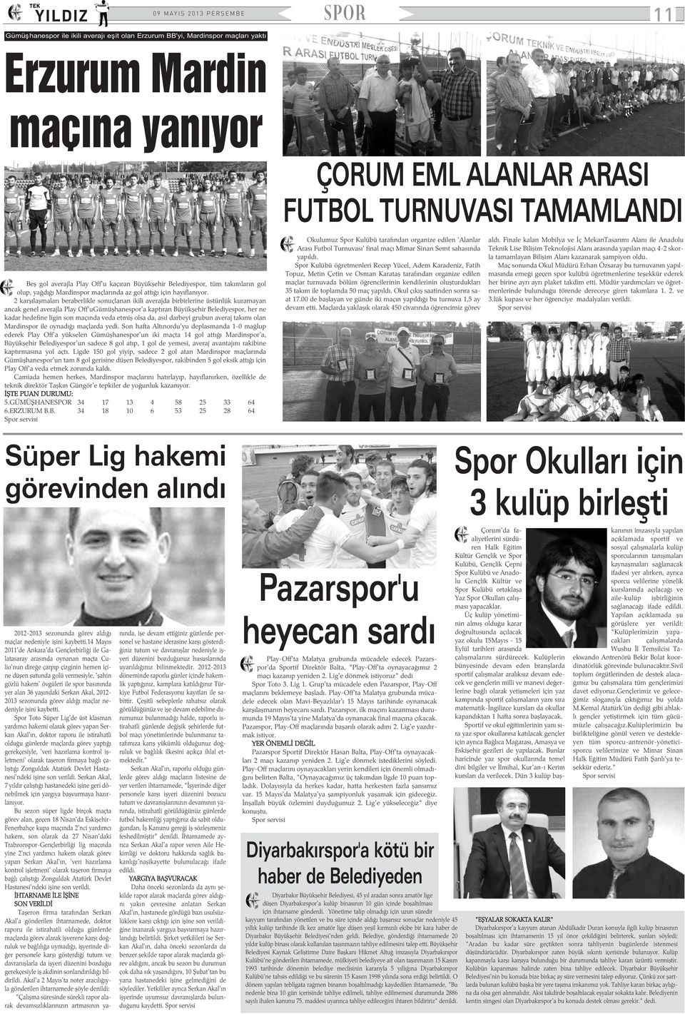 2 karþýlaþmalarý beraberlikle sonuçlanan ikili averajda birbirlerine üstünlük kuramayan ancak genel averajla Play Off'uGümüþhanespor'a kaptýran Büyükþehir Belediyespor, her ne kadar hedefine ligin