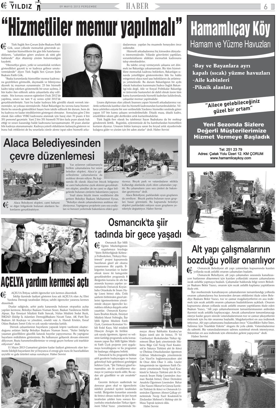 "Hizmetliye görev, yetki ve sorumluluk verirken gösterdikleri gayreti iþ ve kadroya gelince unutuvermiþlerdir" diyen Türk Saðlýk Sen Çorum Þube Baþkaný Fatih Gök, "Baþka kurumlarda hizmetliler memur