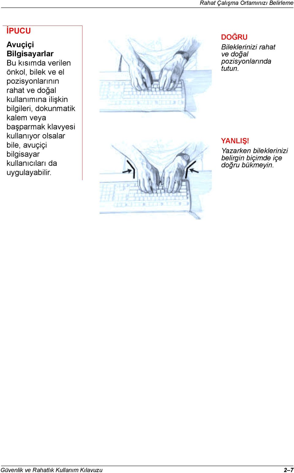 kullanõyor olsalar bile, avuçiçi bilgisayar kullanõcõlarõ da uygulayabilir.