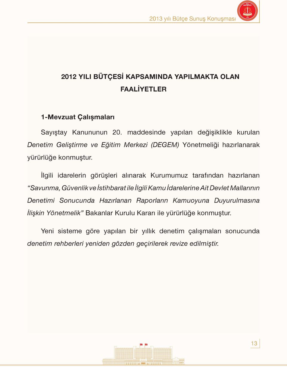 İlgili idarelerin görüşleri alınarak Kurumumuz tarafından hazırlanan Savunma, Güvenlik ve İstihbarat ile İlgili Kamu İdarelerine Ait Devlet Mallarının Denetimi Sonucunda