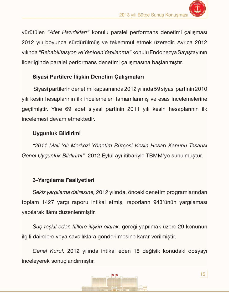 Siyasi Partilere İlişkin Denetim Çalışmaları Siyasi partilerin denetimi kapsamında 2012 yılında 59 siyasi partinin 2010 yılı kesin hesaplarının ilk incelemeleri tamamlanmış ve esas incelemelerine