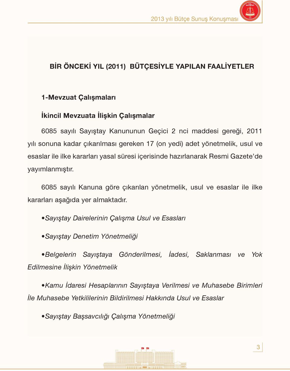 6085 sayılı Kanuna göre çıkarılan yönetmelik, usul ve esaslar ile ilke kararları aşağıda yer almaktadır.