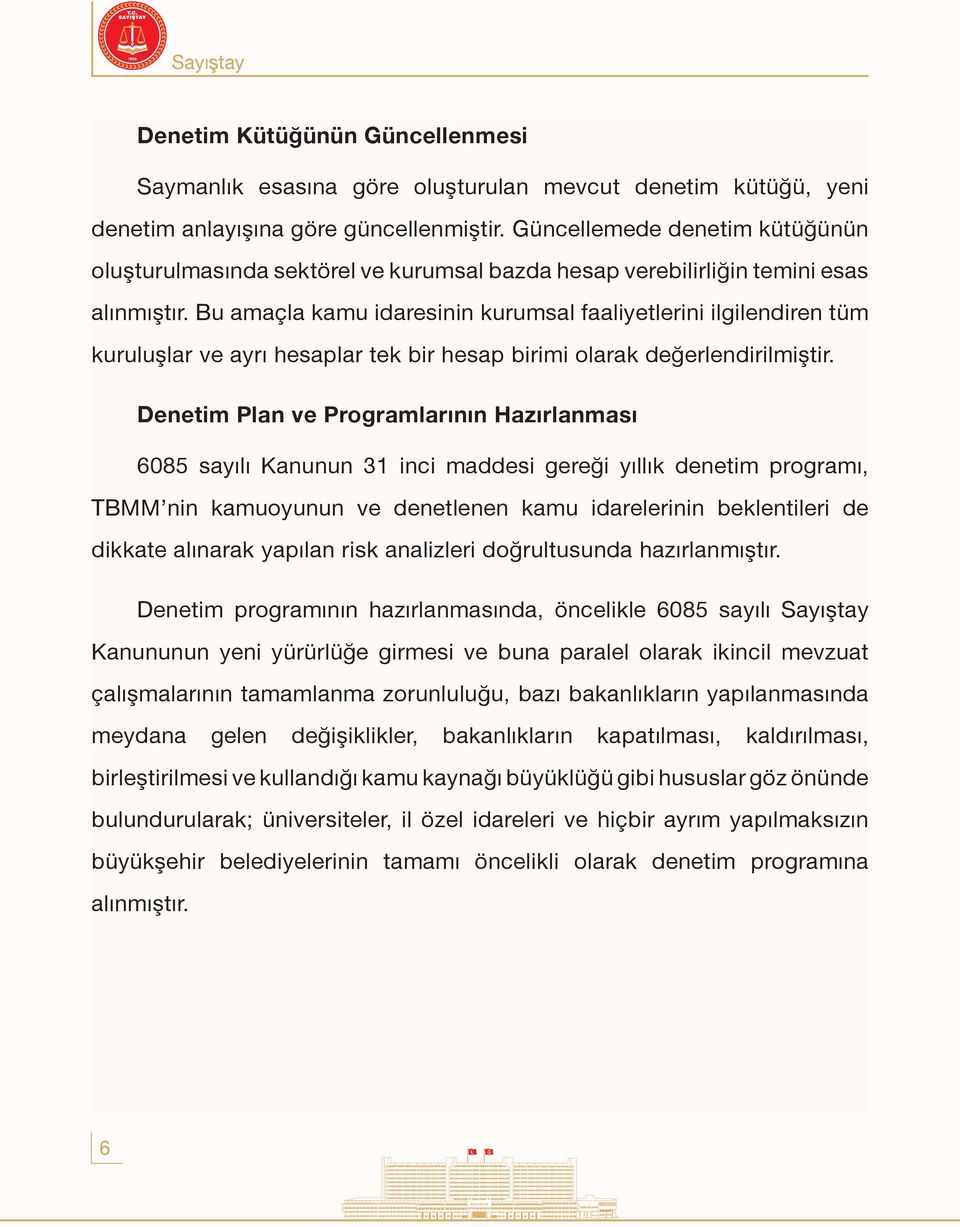 Bu amaçla kamu idaresinin kurumsal faaliyetlerini ilgilendiren tüm kuruluşlar ve ayrı hesaplar tek bir hesap birimi olarak değerlendirilmiştir.