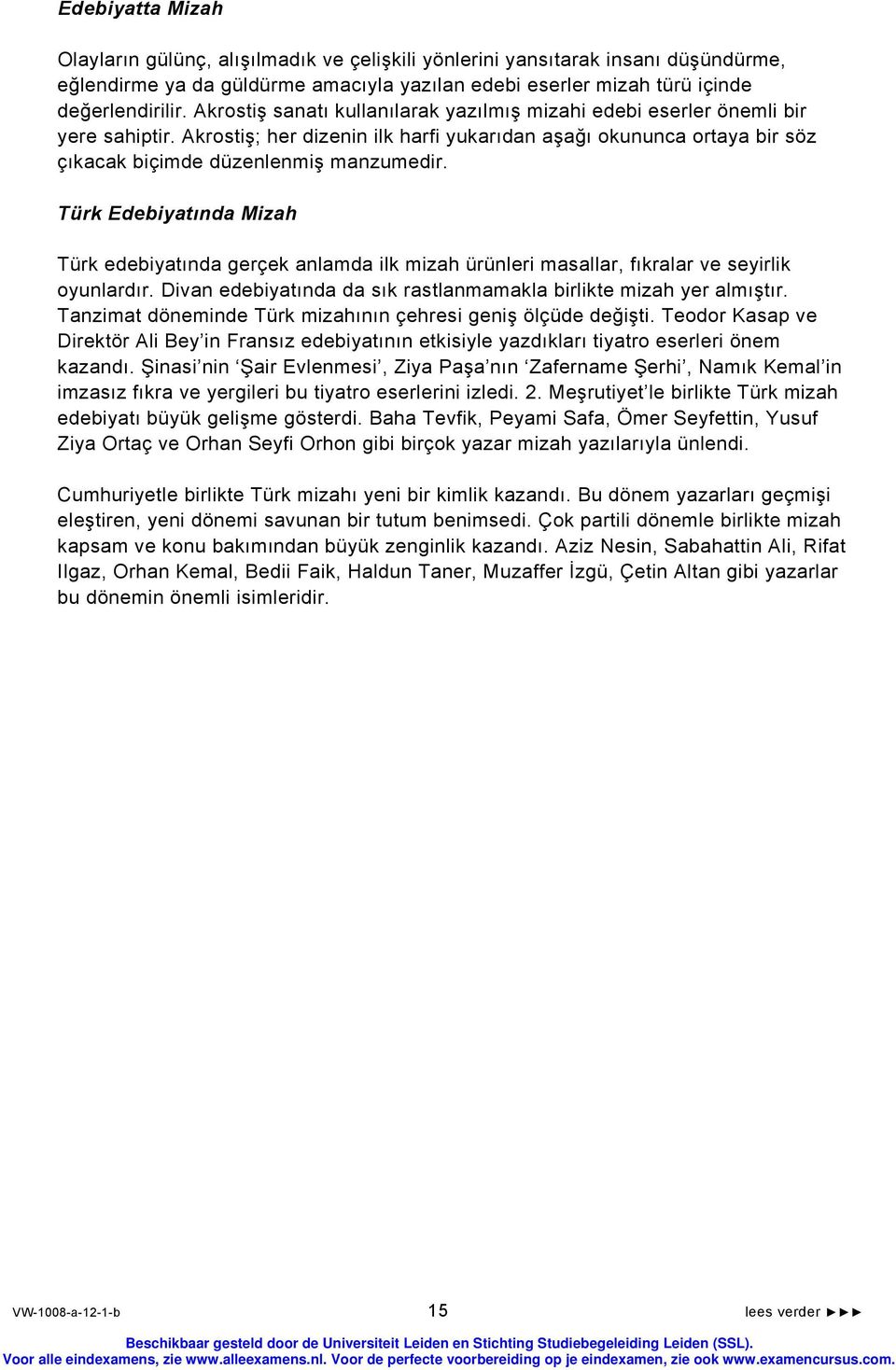 Türk Edebiyatında Mizah Türk edebiyatında gerçek anlamda ilk mizah ürünleri masallar, fıkralar ve seyirlik oyunlardır. Divan edebiyatında da sık rastlanmamakla birlikte mizah yer almıştır.