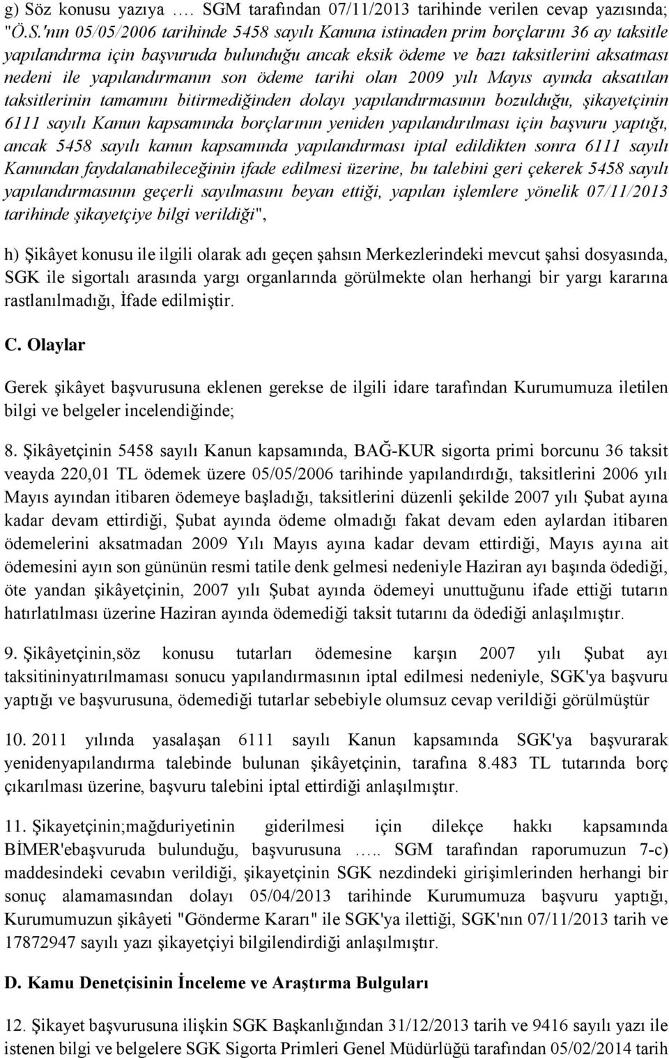 yapılandırmasının bozulduğu, şikayetçinin 6111 sayılı Kanun kapsamında borçlarının yeniden yapılandırılması için başvuru yaptığı, ancak 5458 sayılı kanun kapsamında yapılandırması iptal edildikten