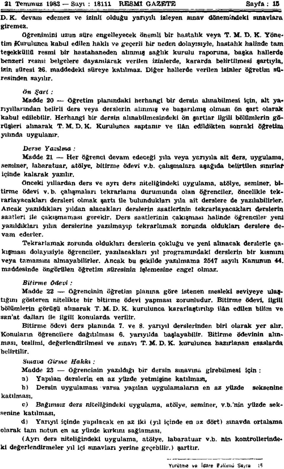 Yönetim Kurulunca kabul edilen haklı ve geçerli bir neden dolayısıyla, hastalık halinde tam teşekküllü resmi bir hastahaneden alınmış sağlık kurulu raporuna, başka hallerde benzeri resmi belgelere