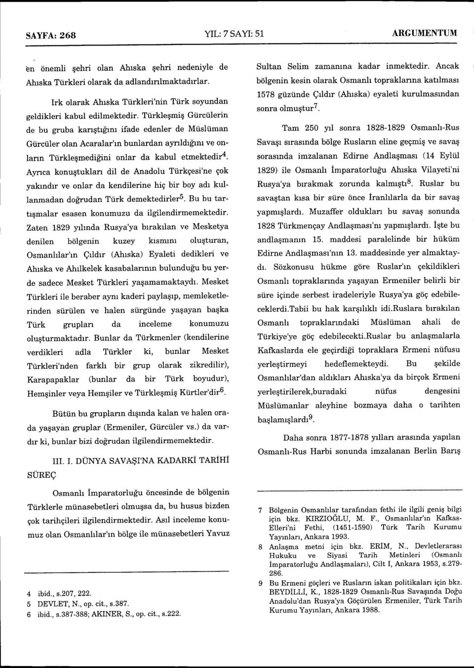 TtirkleSmiq Giirctilerin de bu gruba kanqtrlrnr ifade edenler de Mtisltiman Giirctiler olan Acaralar'ln bunlardan aynldrfrnr ve on- Iann Ttirkleqmedigini onlar da kabul etmektedir4.