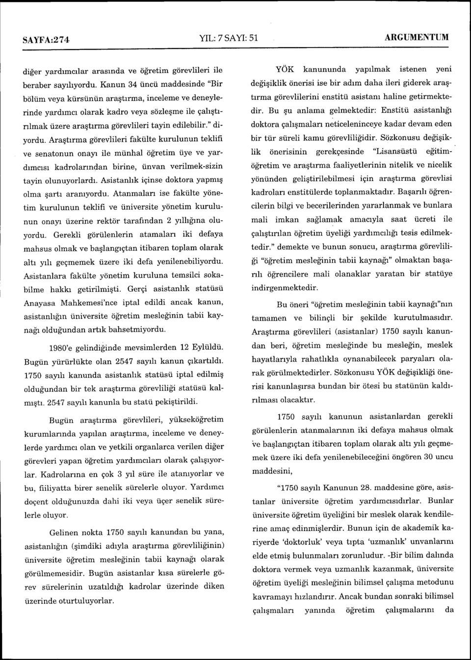 Araqtrrma gdrevlileri faktilte kurulunun teklifi ve senatonun onayl ile mtinhal tigretim tiye ve yat' drmcrsr kadrolartndan birine, iinvan verilmek-sizin tayin olunuyorlardr.