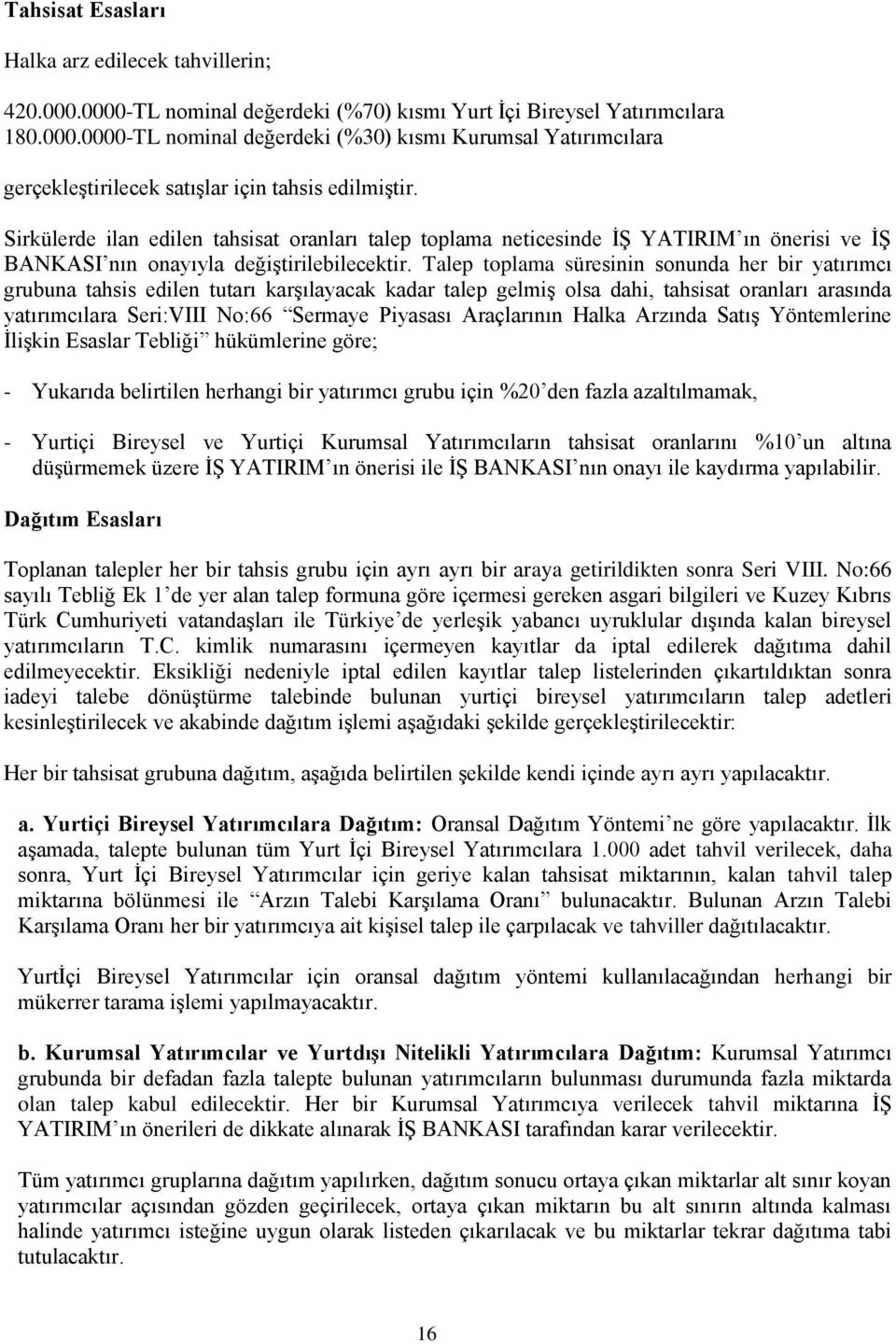 Talep toplama süresinin sonunda her bir yatırımcı grubuna tahsis edilen tutarı karģılayacak kadar talep gelmiģ olsa dahi, tahsisat oranları arasında yatırımcılara Seri:VIII No:66 Sermaye Piyasası