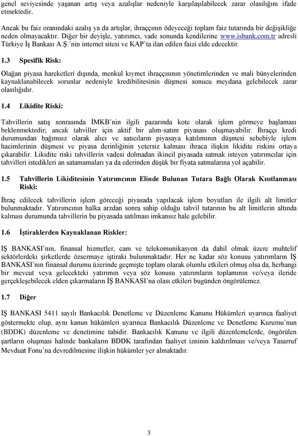 tr adresli Türkiye ĠĢ Bankası A.ġ. nin internet sitesi ve KAP ta ilan edilen faizi elde edecektir. 1.