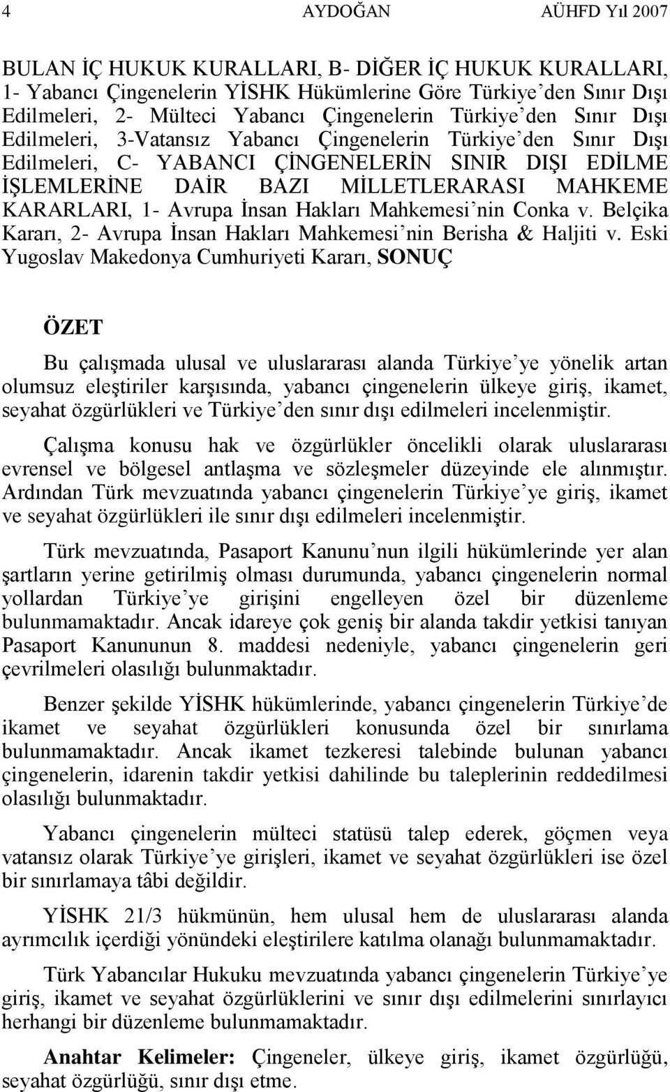 1- Avrupa Ġnsan Hakları Mahkemesi nin Conka v. Belçika Kararı, 2- Avrupa Ġnsan Hakları Mahkemesi nin Berisha & Haljiti v.