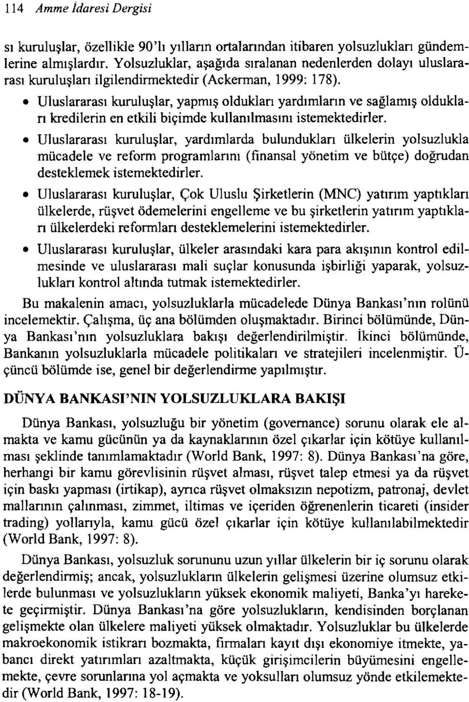 Uluslararası kuruluşlar, yapmış olduklan yardımlann ve sağlamış olduklan kredilerin en etkili biçimde kullanılmasını istemektedirler.