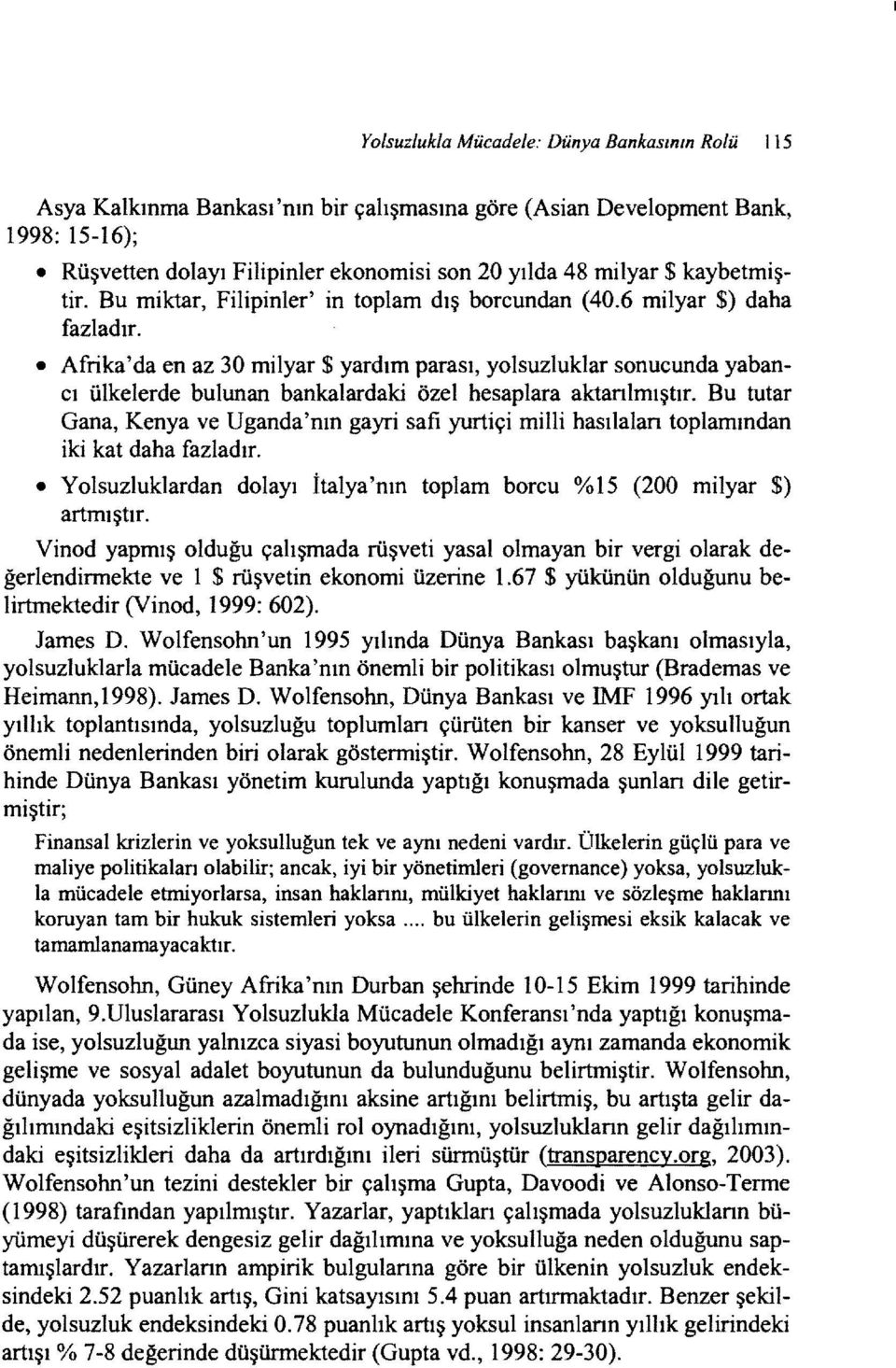 Afrika'da en az 30 milyar $ yardım parası, yolsuzluklar sonucunda yabancı ülkelerde bulunan bankalardaki özel hesaplara aktanımıştır.