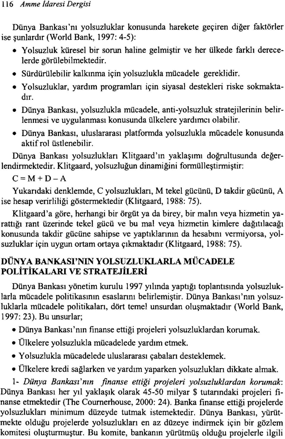 Dünya Bankası, yolsuzlukla mücadele, anti-yolsuzluk stratejilerinin belirlenmesi ve uygulanması konusunda ülkelere yardımcı olabilir.