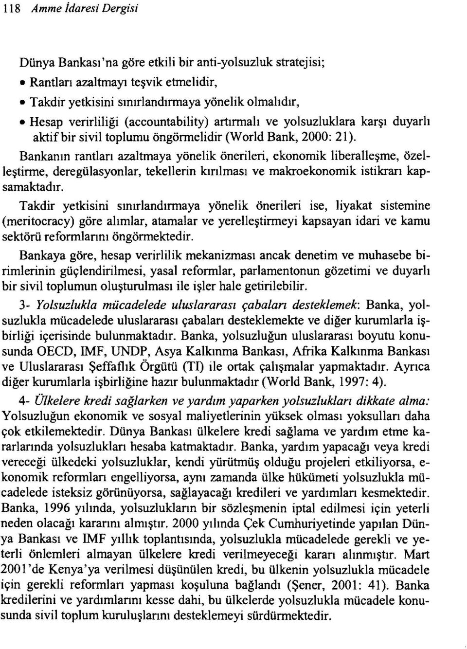 Bankanın rantlan azaltmaya yönelik önerileri, ekonomik liberalleşme, özelleştirme, deregülasyonlar, tekellerin kınlması ve makroekonomik istikrarı kapsamaktadır.