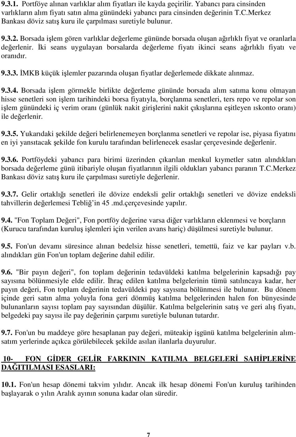 ki seans uygulayan borsalarda deerleme fiyatı ikinci seans aırlıklı fiyatı ve oranıdır. 9.3.3. MKB küçük ilemler pazarında oluan fiyatlar deerlemede dikkate alınmaz. 9.3.4.