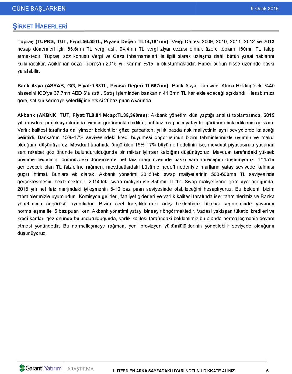 Tüpraş, söz konusu Vergi ve Ceza İhbarnameleri ile ilgili olarak uzlaşma dahil bütün yasal haklarını kullanacaktır. Açıklanan ceza Tüpraş ın 2015 yılı karının %15 ini oluşturmaktadır.