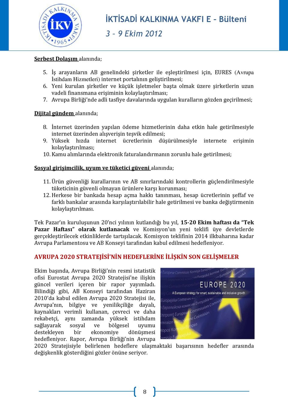 Avrupa Birliği nde adli tasfiye davalarında uygulan kuralların gözden geçirilmesi; Dijital gündem alanında; 8.