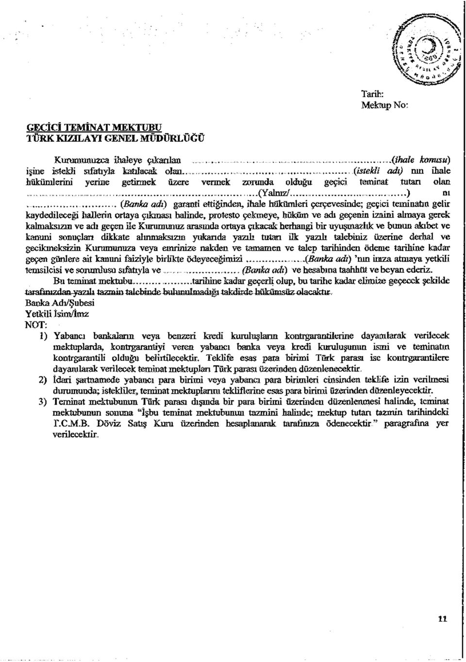 ...... (Banka adı) garanti ettiğinden, ihale hükümleri çerçevesinde; geçici teminatın gelir kaydedileceği hallerin ortaya çıkması halinde, protesto çekmeye, hüküm ve adı geçenin iznini almaya gerek