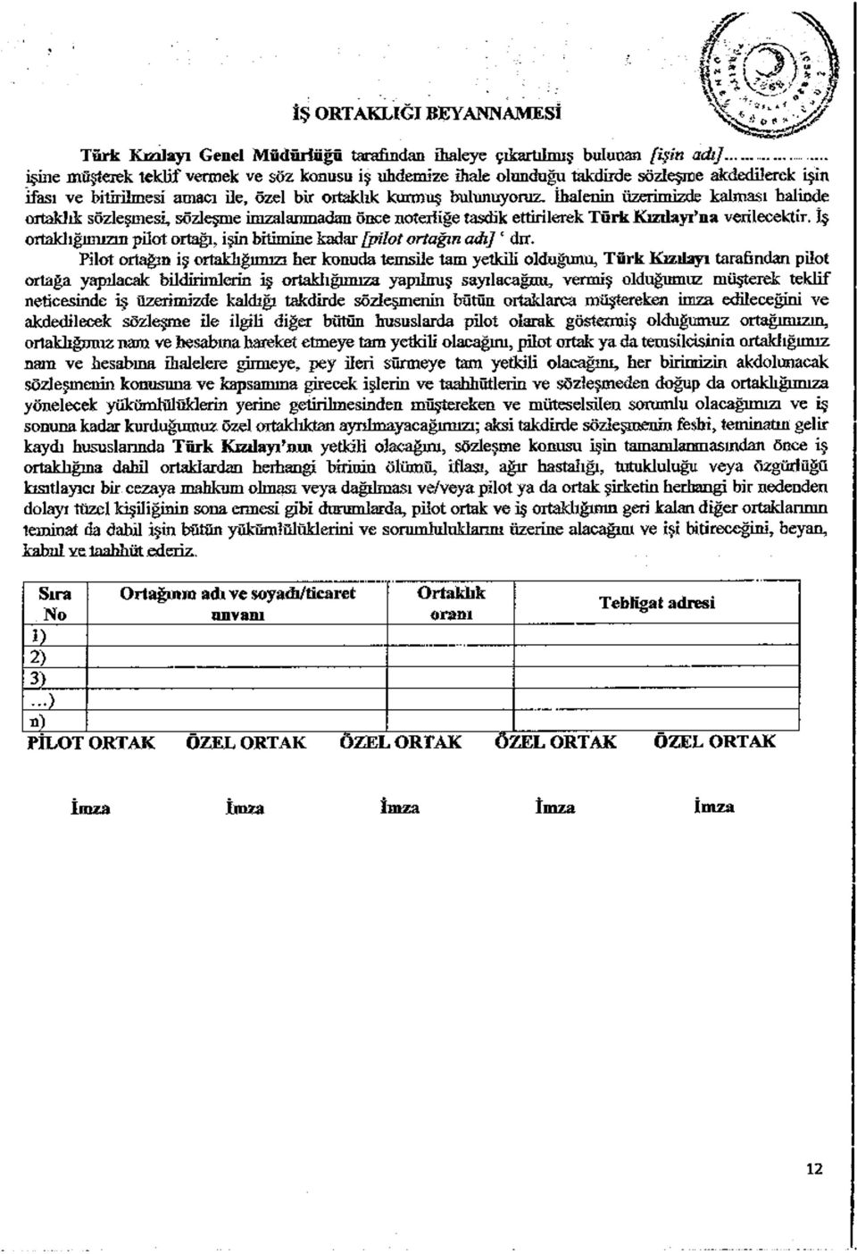 İhalenin üzerimizde kalması halinde ortaklık sözleşmesi, sözleşme imzalanmadan önce noterliğe tasdik ettirilerek T ürk Kızılayı na verilecektir.