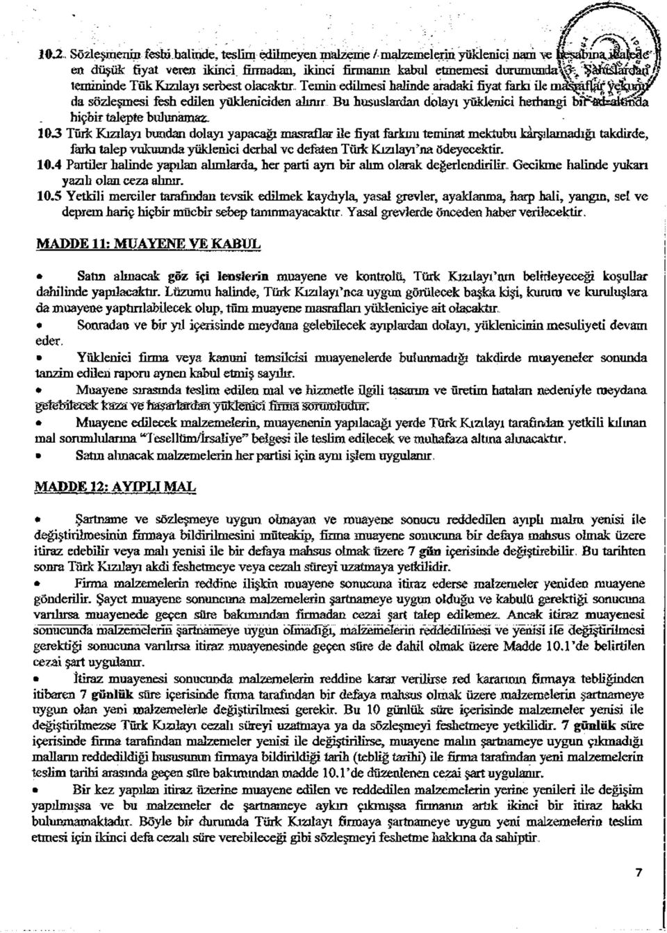 . Temin edilmesi halinde aradaki fiyat farkı ile mâsiâj]ilr VekjîmF da sözleşmesi fesh edilen yükleniciden alınır Bu hususlardan dolayı yüklenici herhangi bî^-ödr^tinaa hiçbir talepte bulunamam.