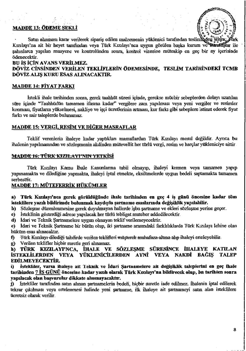 DÖVİZ CİNSİNDEN VERİLEN TEKLİFLERİN ÖDEMESİNDE, TESLİM TARİHİNDEKİ TCMB DÖVİZ ALIŞ KURU ESAS ALINACAKTIR, MADDE 14: FİYAT FARKI istekli ihale tarihinden sonra, gerek taahhüt süresi içinde, gerekse