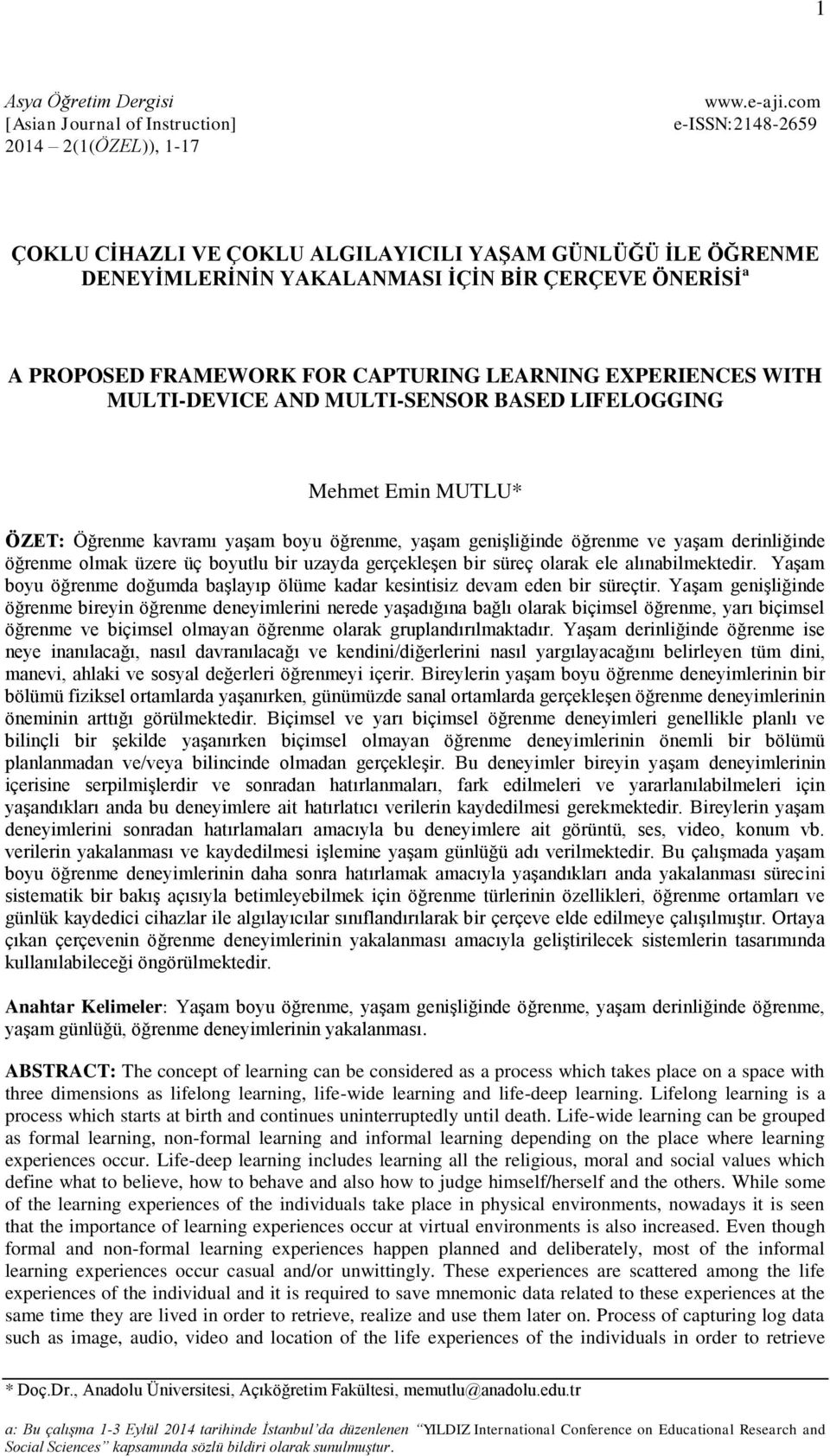 MULTI-DEVICE AND MULTI-SENSOR BASED LIFELOGGING Mehmet Emin MUTLU* ÖZET: Öğrenme kavramı yaşam boyu öğrenme, yaşam genişliğinde öğrenme ve yaşam derinliğinde öğrenme olmak üzere üç boyutlu bir uzayda