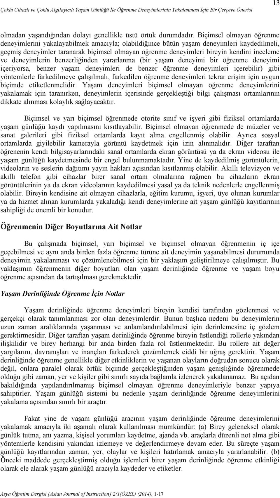 inceleme ve deneyimlerin benzerliğinden yararlanma (bir yaşam deneyimi bir öğrenme deneyimi içeriyorsa, benzer yaşam deneyimleri de benzer öğrenme deneyimleri içerebilir) gibi yöntemlerle