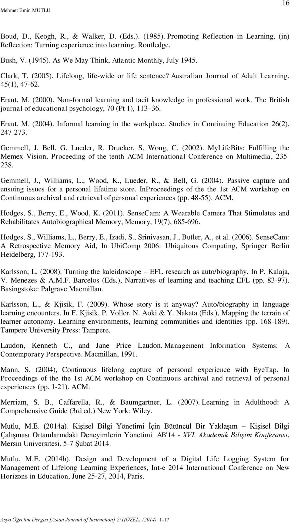 Non-formal learning and tacit knowledge in professional work. The British journal of educational psychology, 70 (Pt 1), 113 36. Eraut, M. (2004). Informal learning in the workplace.