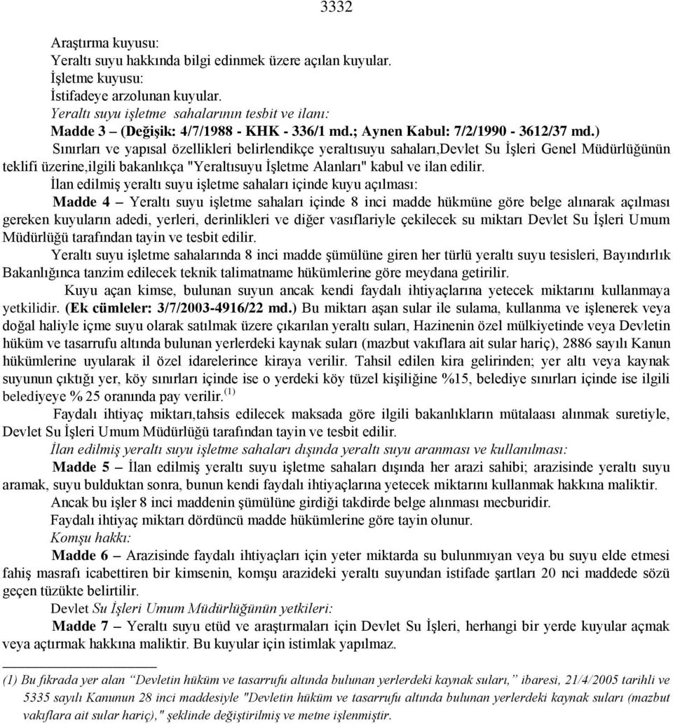 ) Sınırları ve yapısal özellikleri belirlendikçe yeraltısuyu sahaları,devlet Su İşleri Genel Müdürlüğünün teklifi üzerine,ilgili bakanlıkça "Yeraltısuyu İşletme Alanları" kabul ve ilan edilir.